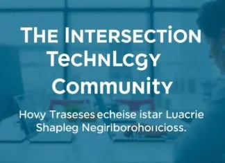 The Intersection of Technology and Community: How Tech is Shaping Local Neighborhoods The Intersection of Technology and Community: How Technology is Shaping Local Neighborhoods