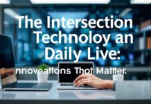 The Intersection of Technology and Daily Life: Innovations That Matter The Intersection of Technology and Daily Life: Innovations That Matter