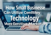 How Small Businesses Can Leverage Tech for Smarter Marketing How Small Businesses Can Utilize Technology for More Effective Marketing